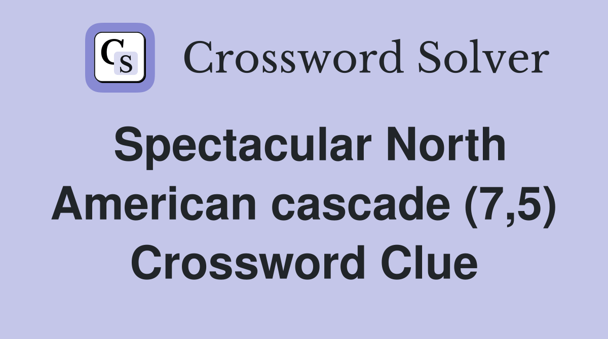 Spectacular North American cascade (7,5) Crossword Clue Answers